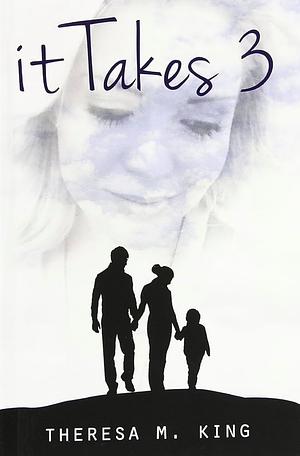 It Takes 3 by Theresa King