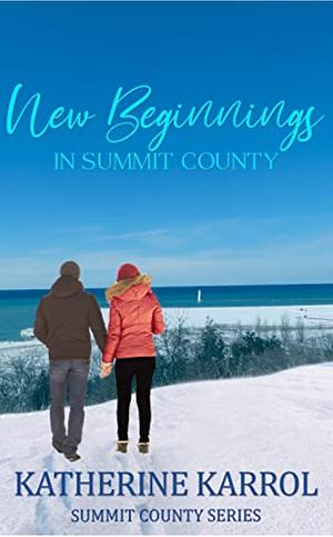 New Beginnings in Summit County by Katherine Karrol