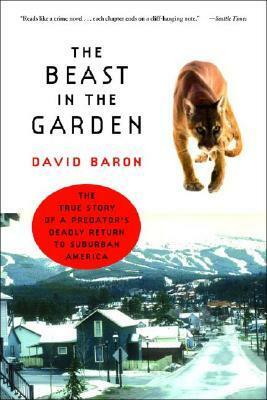 The Beast in the Garden: The True Story of a Predator's Deadly Return to Suburban America by David Baron