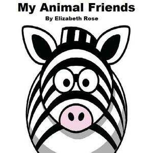 My Animal Friends by Elizabeth Rose