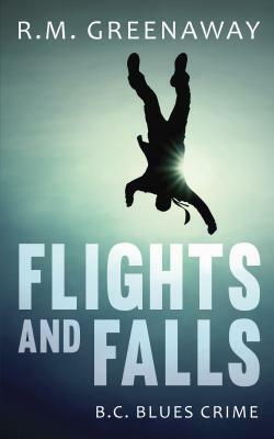 Flights and Falls: A B.C. Blues Crime Novel by R.M. Greenaway
