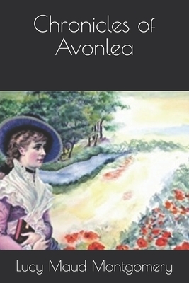 Chronicles of Avonlea by L.M. Montgomery