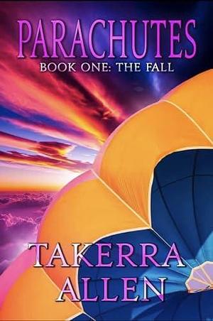Parachutes: Book One: The Fall by Takerra Allen, Takerra Allen