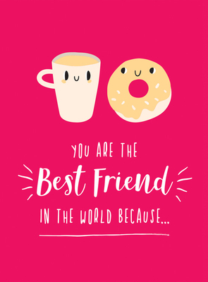 You Are the Best Friend in the World Because... by Summersdale