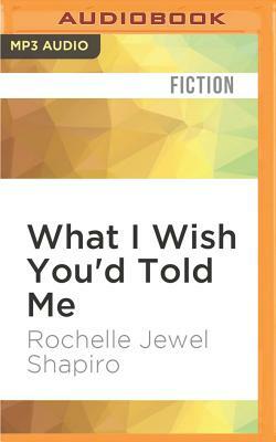 What I Wish You'd Told Me by Rochelle Jewel Shapiro