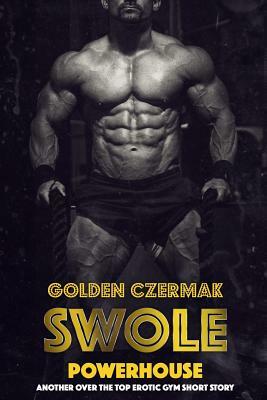 Swole: Powerhouse by Golden Czermak