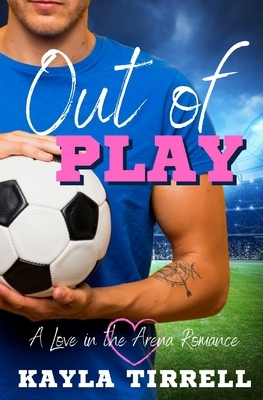 Out of Play by Kayla Tirrell