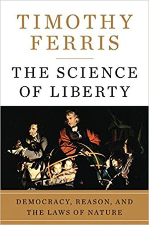 Ciência e Liberdade :Democracia, Razão e Leis da Natureza by Timothy Ferris