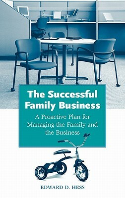 The Successful Family Business: A Proactive Plan for Managing the Family and the Business by Edward D. Hess