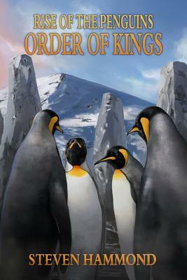 Order of Kings: The Rise of the Penguins Saga by Steven Hammond