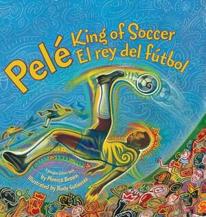 Pele, King of Soccer / Pele, El Rey del Futbol by Monica Brown