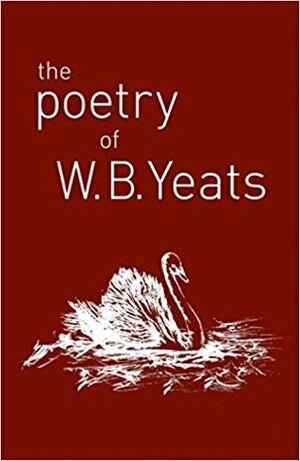 The Poetry of W. B. Yeats by W.B. Yeats