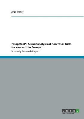 Biopetrol: A swot analysis of non-fossil fuels for cars within Europe by Anja Müller