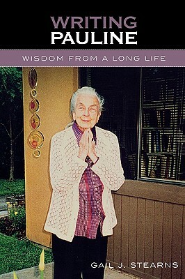 Writing Pauline: Wisdom from a Long Life by Gail J. Stearns