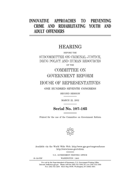 Innovative approaches to preventing crime and rehabilitating youth and adult offenders by Committee on Government Reform (house), United St Congress, United States House of Representatives