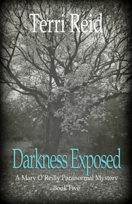 Darkness Exposed: A Mary O'Reilly Paranormal Mystery - Book Five by Terri Reid