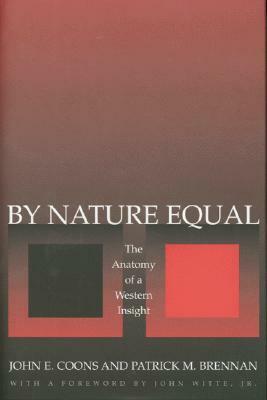 By Nature Equal: The Anatomy of a Western Insight by Patrick M. Brennan, John E. Coons, John Witte Jr.