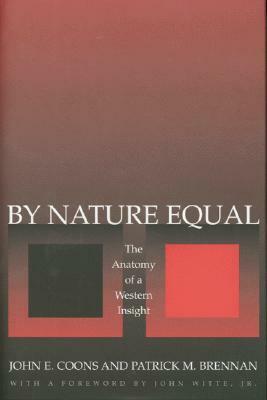 By Nature Equal: The Anatomy of a Western Insight by John E. Coons, John Witte Jr., Patrick M. Brennan