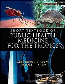 Short Textbook of Public Health Medicine for the Tropics by Herbert M. Gilles, Adetokunbo O. Lucas