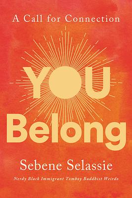 You Belong: A Call for Connection by Sebene Selassie