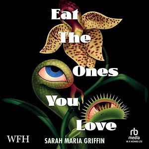 Eat the Ones You Love by Sarah Maria Griffin