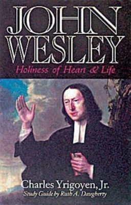 John Wesley: Holiness of Heart and Life by Charles Yrigoyen