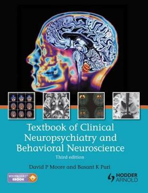 Textbook of Clinical Neuropsychiatry and Behavioral Neuroscience 3e by David P. Moore, Basant K. Puri