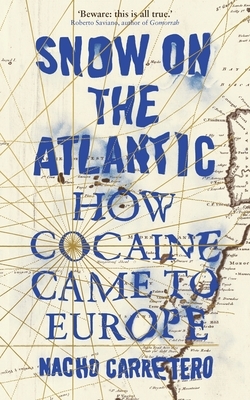 Snow on the Atlantic: How Cocaine Came to Europe by Nacho Carretero