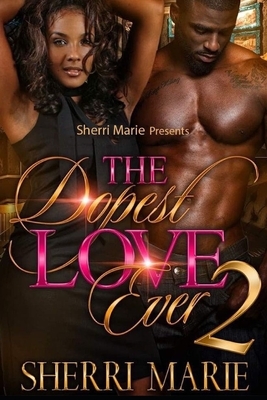 The Dopest Love Ever 2 by Sherri Marie