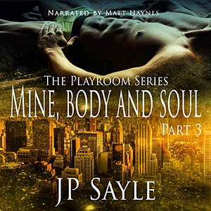 Mine, Body and Soul: Part 3 by JP Sayle
