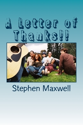A Letter of Thanks!!: I'm so thankful I knew you!! by Stephen Cortney Maxwell
