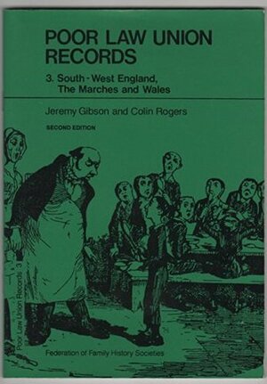 Poor Law Union Records: South-West England, the Marches and Wales (Gibson Guides) (v. 3) by Colin Rogers, J.S.W. Gibson