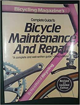 Bicycling Magazine's Complete Guide to Bicycle Maintenance and Repair by Bicycling Magazine