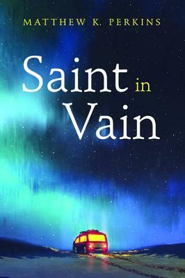 Saint in Vain by Matthew K. Perkins