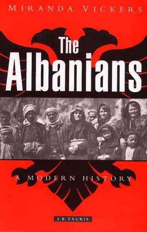 The Albanians: A Modern History by Miranda Vickers