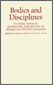 Bodies and Disciplines: Intersections of Literature and History in Fifteenth-Century England by Miri Rubin, Ralph Hanna III, Barbara A. Hanawalt, Ruth Mazo Karras, Seth Lerer, Paul Strohm, Gail McMurray Gibson, Felicity Heal, Sarah Beckwith, Rita Copeland, Marjorie K. McIntosh