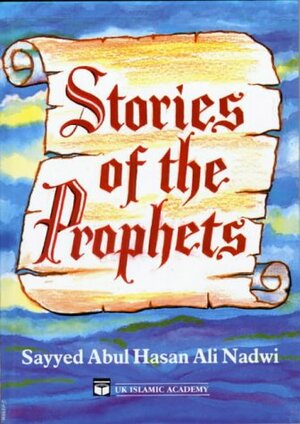 Stories Of The Prophets by أبو الحسن علي الندوي