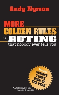 More Golden Rules of Acting: That Nobody Ever Tells You by Andy Nyman