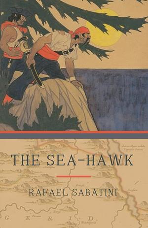 The Sea-Hawk by Rafael Sabatini