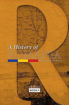 A History of Romania: Land, People, Civilization by Nicolae Iorga