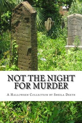 Not the Night for Murder: A Halloween Collection by Sheila Deeth