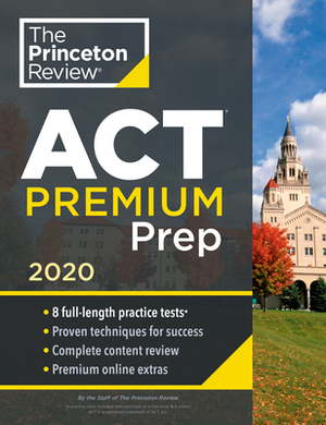 Princeton Review ACT Premium Prep, 2020: 8 Practice Tests + Content Review + Strategies by The Princeton Review