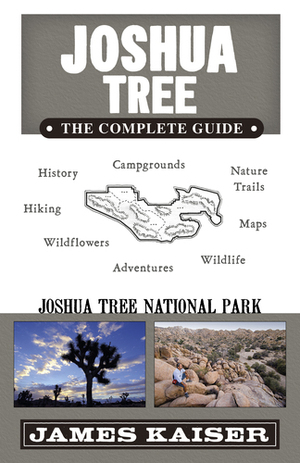 Joshua Tree National Park: The Complete Guide by James Kaiser