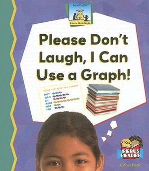 Please Dont Laugh, I Can Use a Graph! by Esther Beck