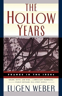 The Hollow Years: France in the 1930s by Eugen Weber