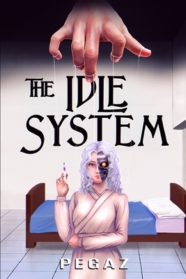 The Idle System: The Puppet Master by Pegaz A