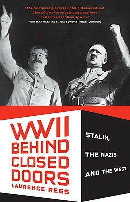 World War II Behind Closed Doors: Stalin, the Nazis and the West by Laurence Rees
