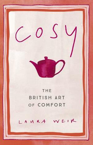 Cosy: The British Art of Comfort by Laura Weir