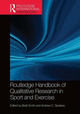 Routledge Handbook of Qualitative Research in Sport and Exercise by 