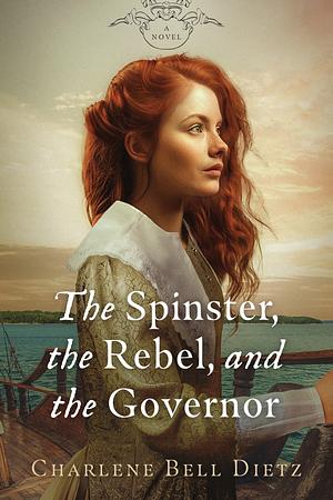 The Spinster, the Rebel, and the Governor by Charlene Bell Dietz